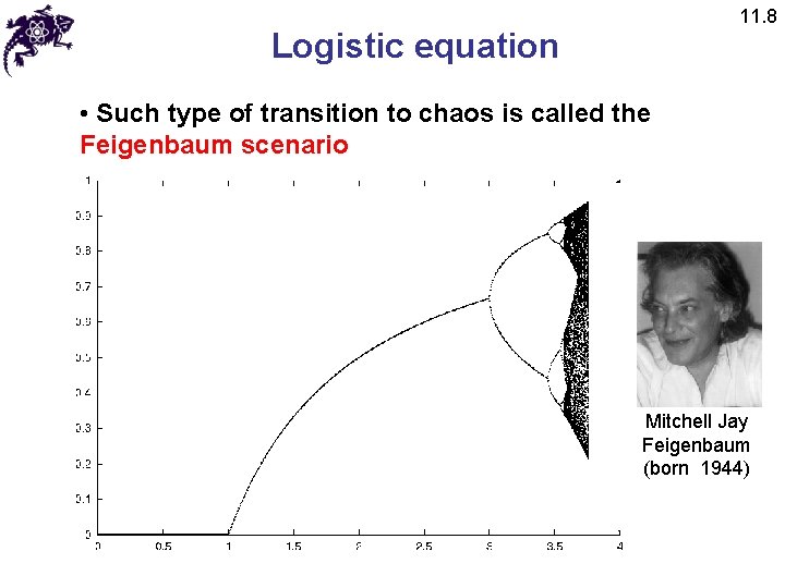 11. 8 Logistic equation • Such type of transition to chaos is called the