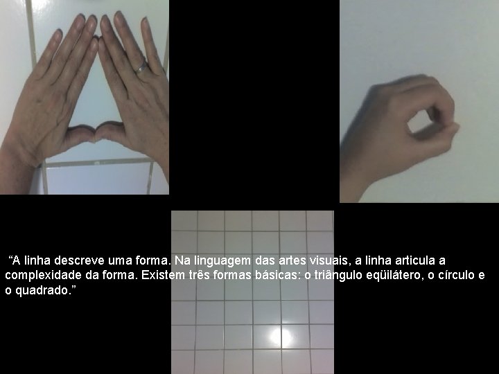“A linha descreve uma forma. Na linguagem das artes visuais, a linha articula a