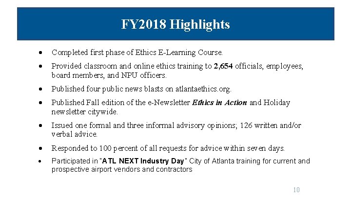 FY 2018 Highlights Completed first phase of Ethics E-Learning Course. Provided classroom and online