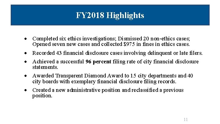 FY 2018 Highlights Completed six ethics investigations; Dismissed 20 non-ethics cases; Opened seven new