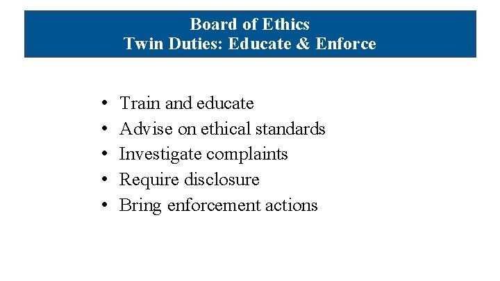 Board of Ethics Board Ethics Twin &Enforce Twin. Duties: Educate & • • •