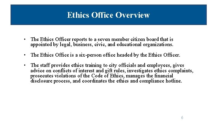 Ethics Office Overview • The Ethics Officer reports to a seven member citizen board