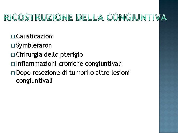 � Causticazioni � Symblefaron � Chirurgia dello pterigio � Infiammazioni croniche congiuntivali � Dopo