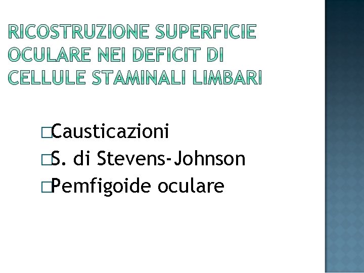 �Causticazioni �S. di Stevens-Johnson �Pemfigoide oculare 