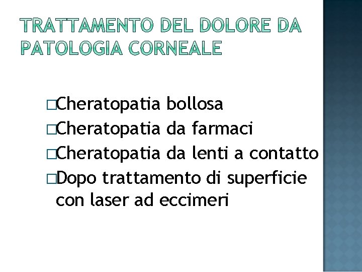 �Cheratopatia bollosa �Cheratopatia da farmaci �Cheratopatia da lenti a contatto �Dopo trattamento di superficie