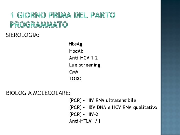 SIEROLOGIA: Hbs. Ag Hbc. Ab Anti-HCV 1 -2 Lue-screening CMV TOXO BIOLOGIA MOLECOLARE: (PCR)