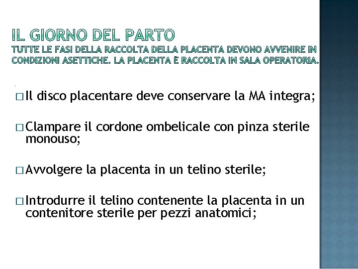 . � Il disco placentare deve conservare la MA integra; � Clampare il cordone