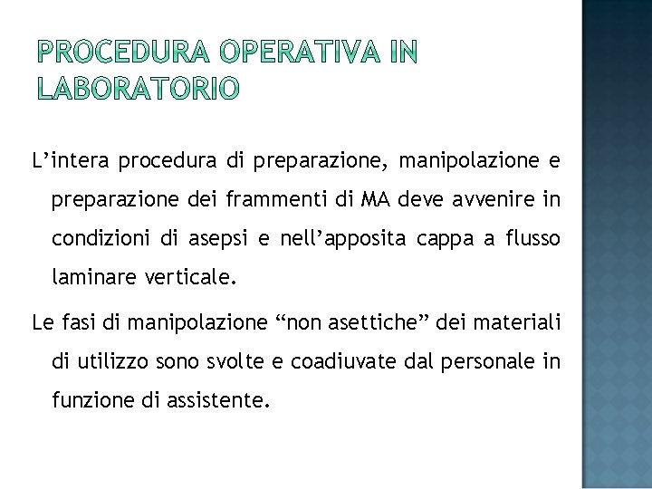 L’intera procedura di preparazione, manipolazione e preparazione dei frammenti di MA deve avvenire in
