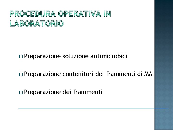 � Preparazione soluzione antimicrobici � Preparazione contenitori dei frammenti di MA � Preparazione dei