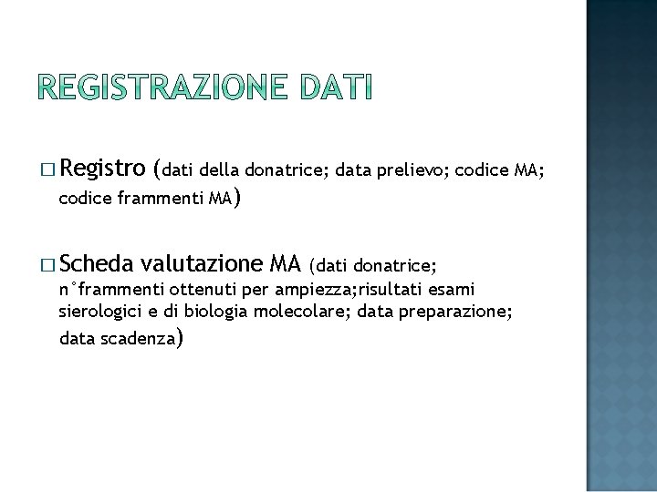 � Registro (dati della donatrice; data prelievo; codice MA; codice frammenti MA) � Scheda