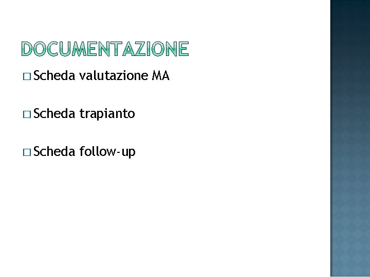 � Scheda valutazione MA � Scheda trapianto � Scheda follow-up 