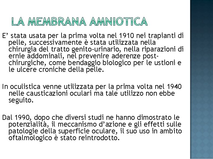 E’ stata usata per la prima volta nel 1910 nei trapianti di pelle, successivamente