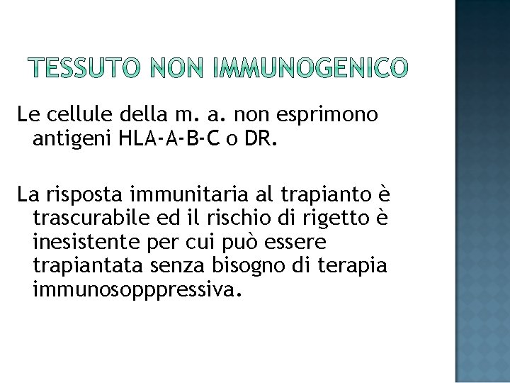 Le cellule della m. a. non esprimono antigeni HLA-A-B-C o DR. La risposta immunitaria