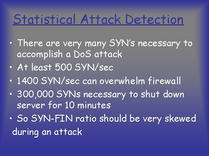 Statistical Attack Detection • There are very many SYN’s necessary to accomplish a Do.