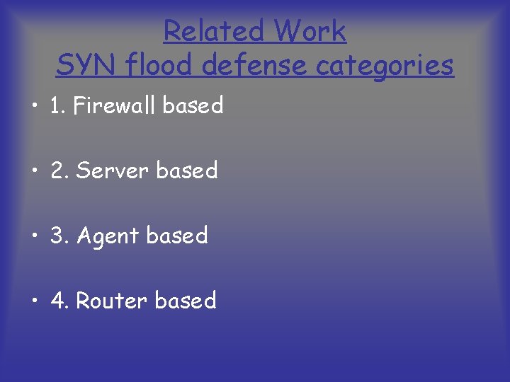 Related Work SYN flood defense categories • 1. Firewall based • 2. Server based