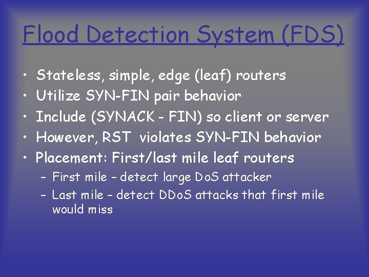 Flood Detection System (FDS) • • • Stateless, simple, edge (leaf) routers Utilize SYN-FIN