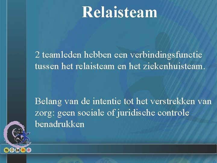 Relaisteam 2 teamleden hebben een verbindingsfunctie tussen het relaisteam en het ziekenhuisteam. Belang van