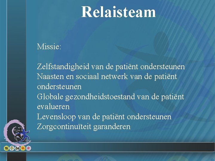 Relaisteam Missie: Zelfstandigheid van de patiënt ondersteunen Naasten en sociaal netwerk van de patiënt