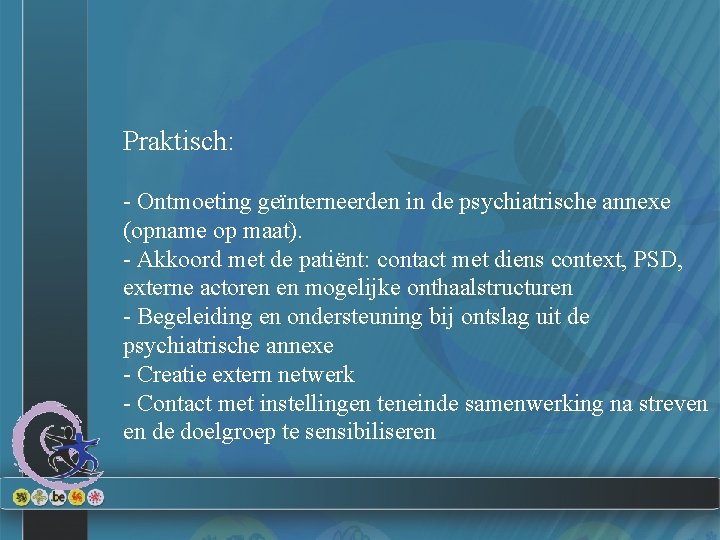 Praktisch: - Ontmoeting geïnterneerden in de psychiatrische annexe (opname op maat). - Akkoord met