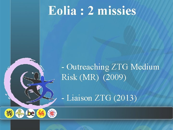 Eolia : 2 missies - Outreaching ZTG Medium Risk (MR) (2009) - Liaison ZTG