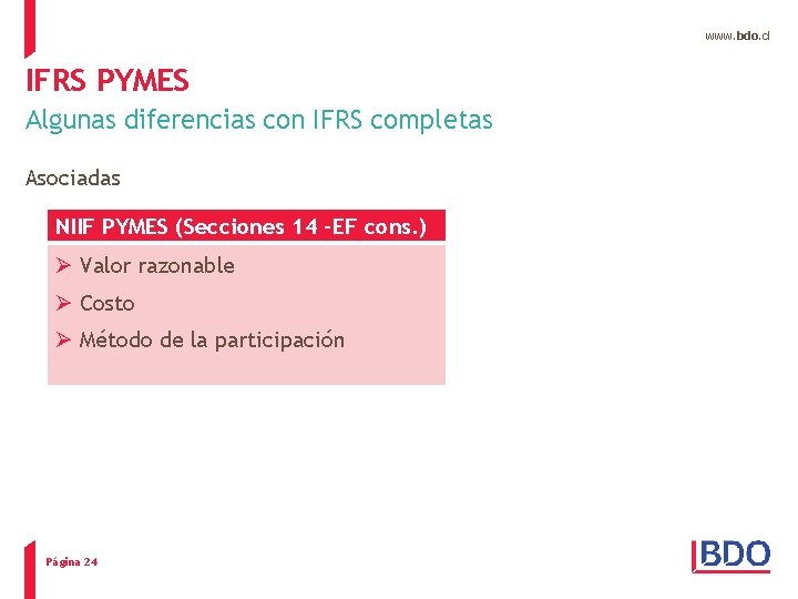 www. bdo. cl IFRS PYMES Algunas diferencias con IFRS completas Asociadas NIIF PYMES (Secciones