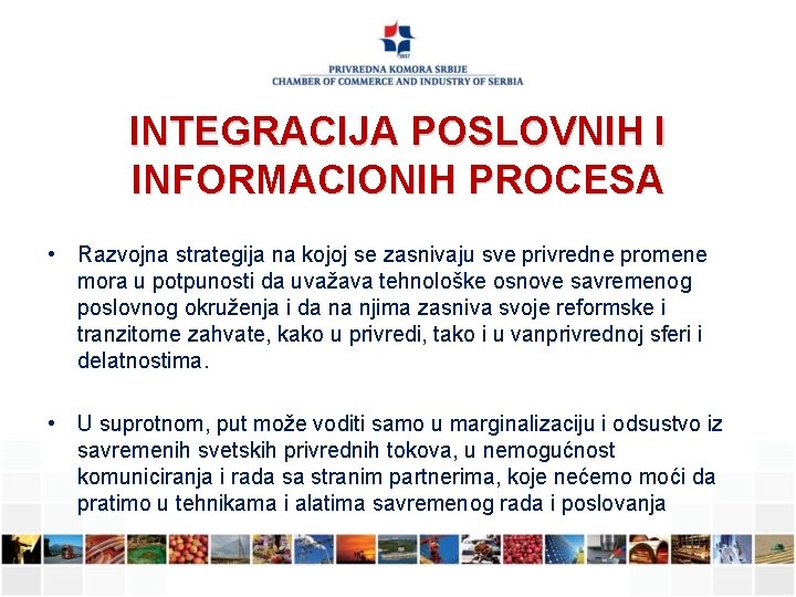 INTEGRACIJA POSLOVNIH I INFORMACIONIH PROCESA • Razvojna strategija na kojoj se zasnivaju sve privredne