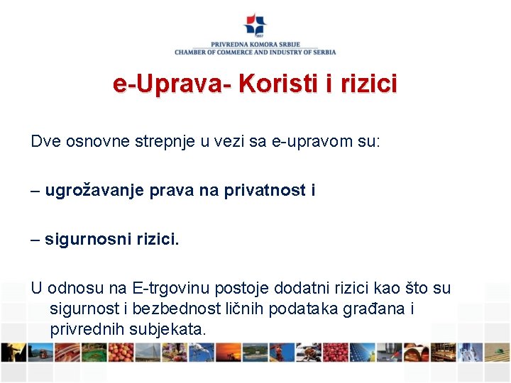 e-Uprava- Koristi i rizici Dve osnovne strepnje u vezi sa e-upravom su: – ugrožavanje