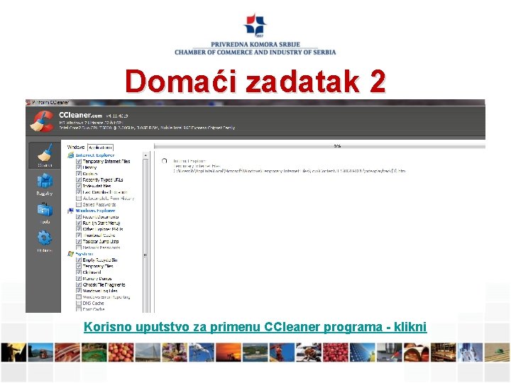 Domaći zadatak 2 Korisno uputstvo za primenu CCleaner programa - klikni 