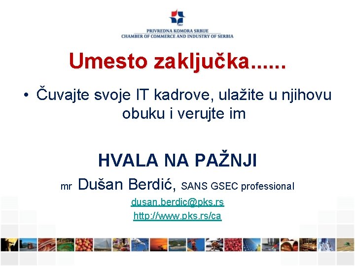 Umesto zaključka. . . • Čuvajte svoje IT kadrove, ulažite u njihovu obuku i