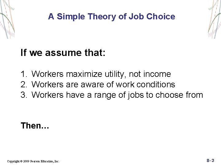 A Simple Theory of Job Choice If we assume that: 1. Workers maximize utility,