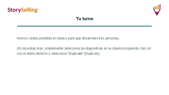 Tu turno Hemos creado plantillas en blanco para que desarrolles tres personas. (Si necesitas