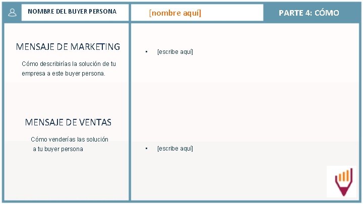 [nombre aquí] NOMBRE DEL BUYER PERSONA MENSAJE DE MARKETING • [escribe aquí] Cómo describirías