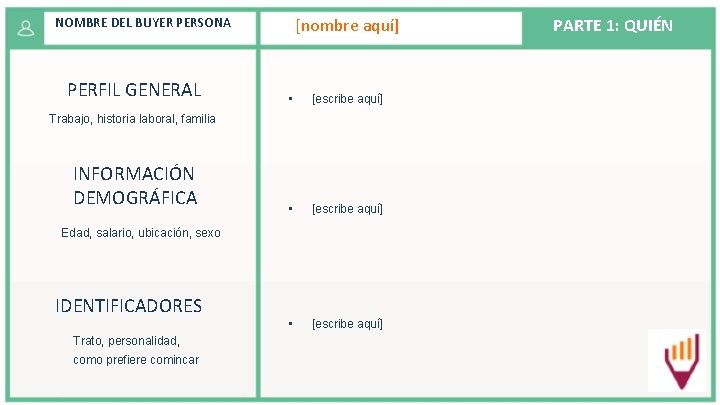 [nombre aquí] NOMBRE DEL BUYER PERSONA PERFIL GENERAL • [escribe aquí] Trabajo, historia laboral,