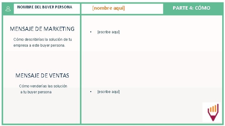 [nombre aquí] NOMBRE DEL BUYER PERSONA MENSAJE DE MARKETING • [escribe aquí] Cómo describirías