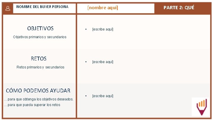 [nombre aquí] NOMBRE DEL BUYER PERSONA OBJETIVOS • [escribe aquí] Objetivos primarios y secundarios