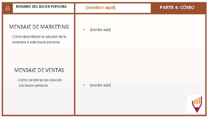 [nombre aquí] NOMBRE DEL BUYER PERSONA MENSAJE DE MARKETING • [escribe aquí] Cómo describirías