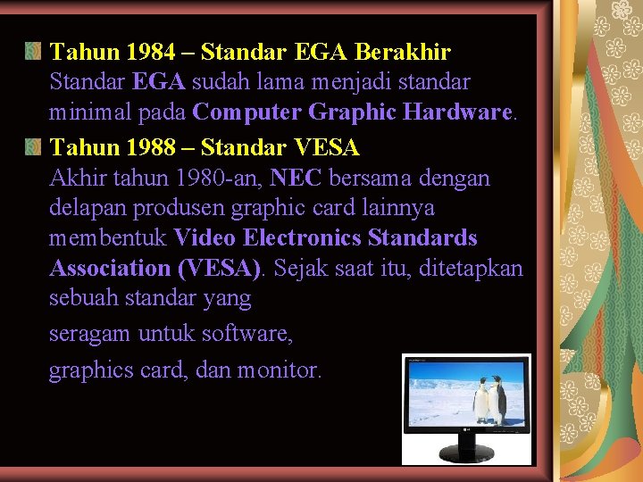 Tahun 1984 – Standar EGA Berakhir Standar EGA sudah lama menjadi standar minimal pada