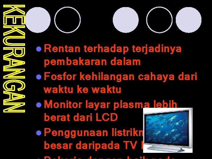 l Rentan terhadap terjadinya pembakaran dalam l Fosfor kehilangan cahaya dari waktu ke waktu