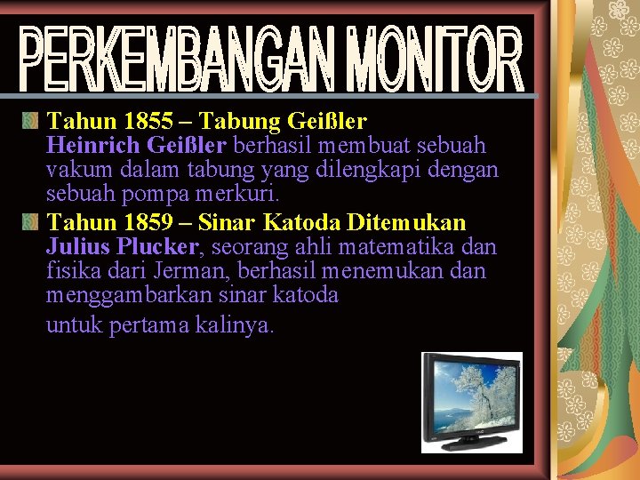 Tahun 1855 – Tabung Geißler Heinrich Geißler berhasil membuat sebuah vakum dalam tabung yang