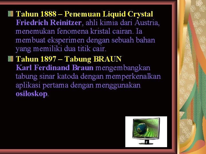 Tahun 1888 – Penemuan Liquid Crystal Friedrich Reinitzer, ahli kimia dari Austria, menemukan fenomena