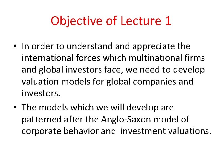 Objective of Lecture 1 • In order to understand appreciate the international forces which