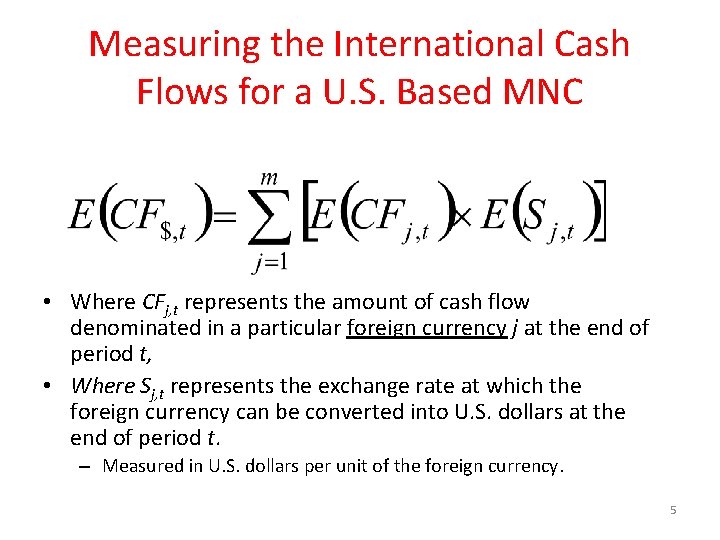 Measuring the International Cash Flows for a U. S. Based MNC • Where CFj,