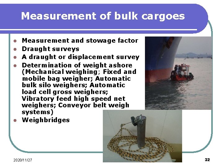 Measurement of bulk cargoes l l l Measurement and stowage factor Draught surveys A