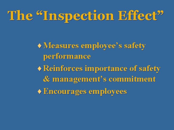 The “Inspection Effect” ¨ Measures employee’s safety performance ¨ Reinforces importance of safety &