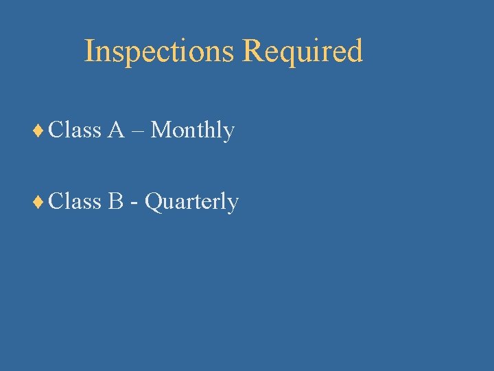 Inspections Required ¨ Class A – Monthly ¨ Class B - Quarterly 