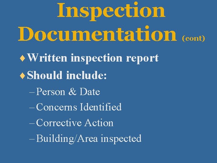 Inspection Documentation ¨Written inspection report ¨Should include: – Person & Date – Concerns Identified