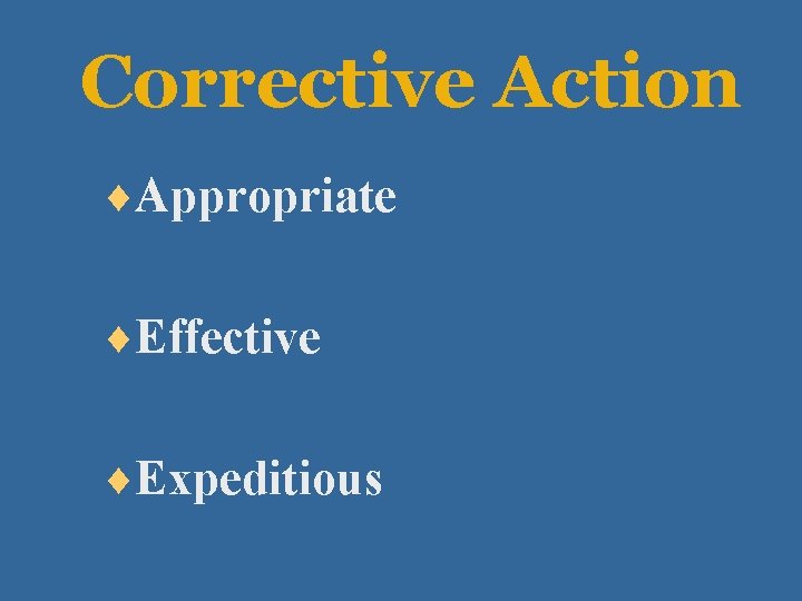 Corrective Action ¨Appropriate ¨Effective ¨Expeditious 