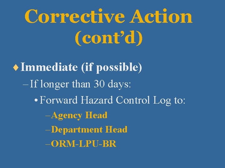 Corrective Action (cont’d) ¨Immediate (if possible) – If longer than 30 days: • Forward