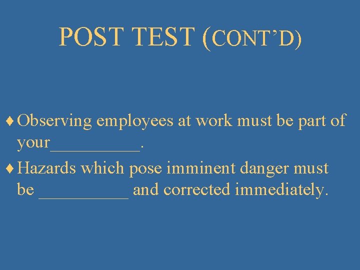 POST TEST (CONT’D) ¨ Observing employees at work must be part of your_____. ¨