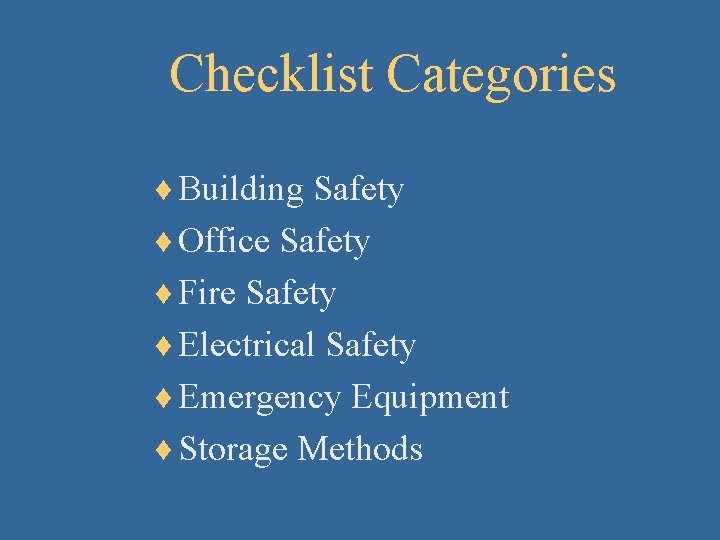 Checklist Categories ¨ Building Safety ¨ Office Safety ¨ Fire Safety ¨ Electrical Safety